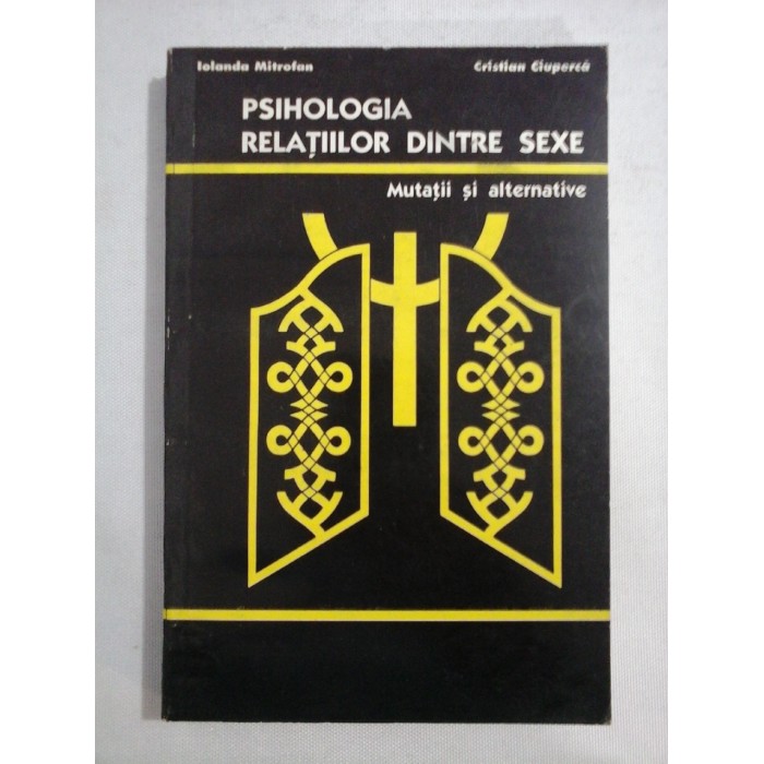     PSIHOLOGIA  RELATIILOR  DINTRE  SEXE   Mutatii si alternative - Iolanda MITROFAN * Cristian CIUPERCA 